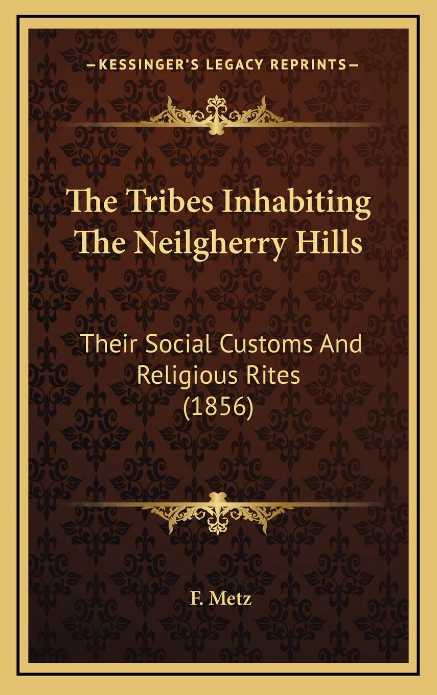 The Tribes Inhabiting The Neilgherry Hills: Their Social Customs And Religious Rites (1856) Philosophy