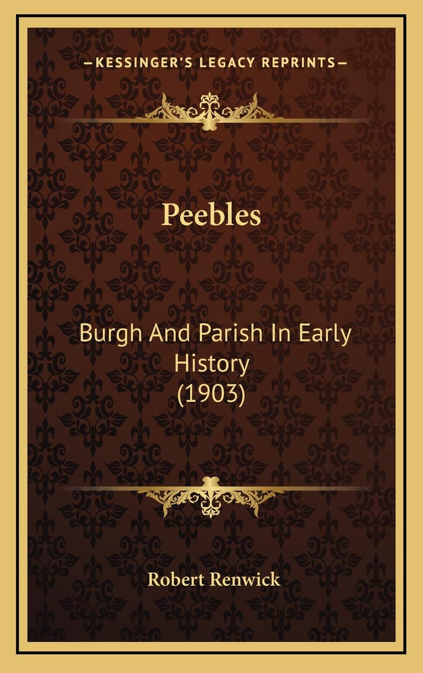 Peebles: Burgh And Parish In Early History (1903) Politics & History