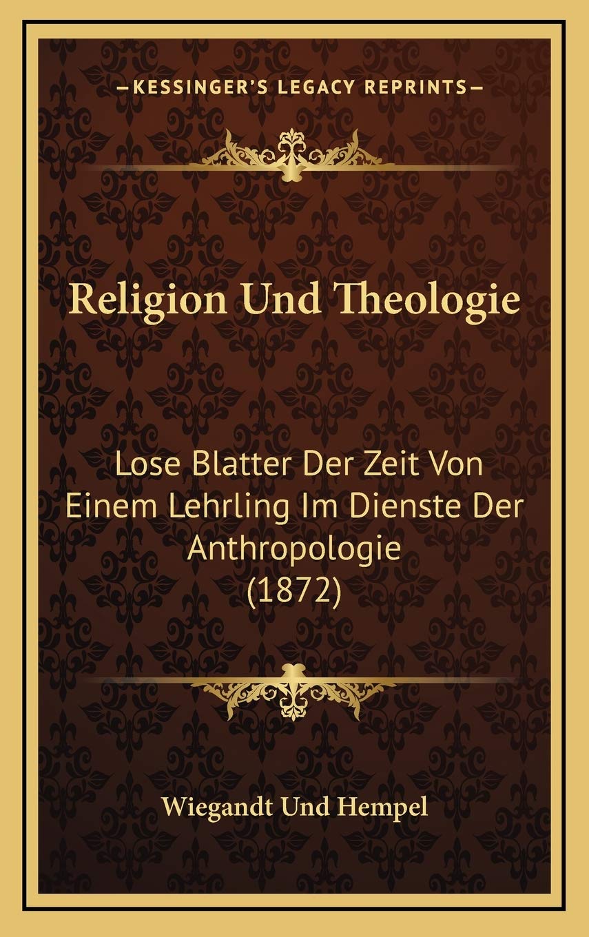 Religion Und Theologie: Lose Blatter Der Zeit Von Einem Lehrling Im Dienste Der Anthropologie (1872) Contemporary literature Books