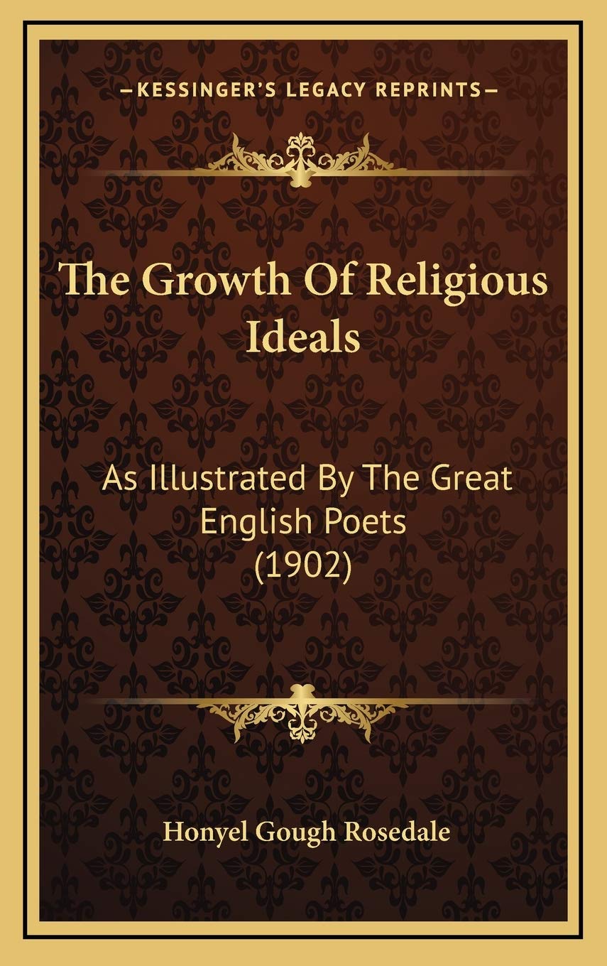 The Growth Of Religious Ideals: As Illustrated By The Great English Poets (1902) Philosophy