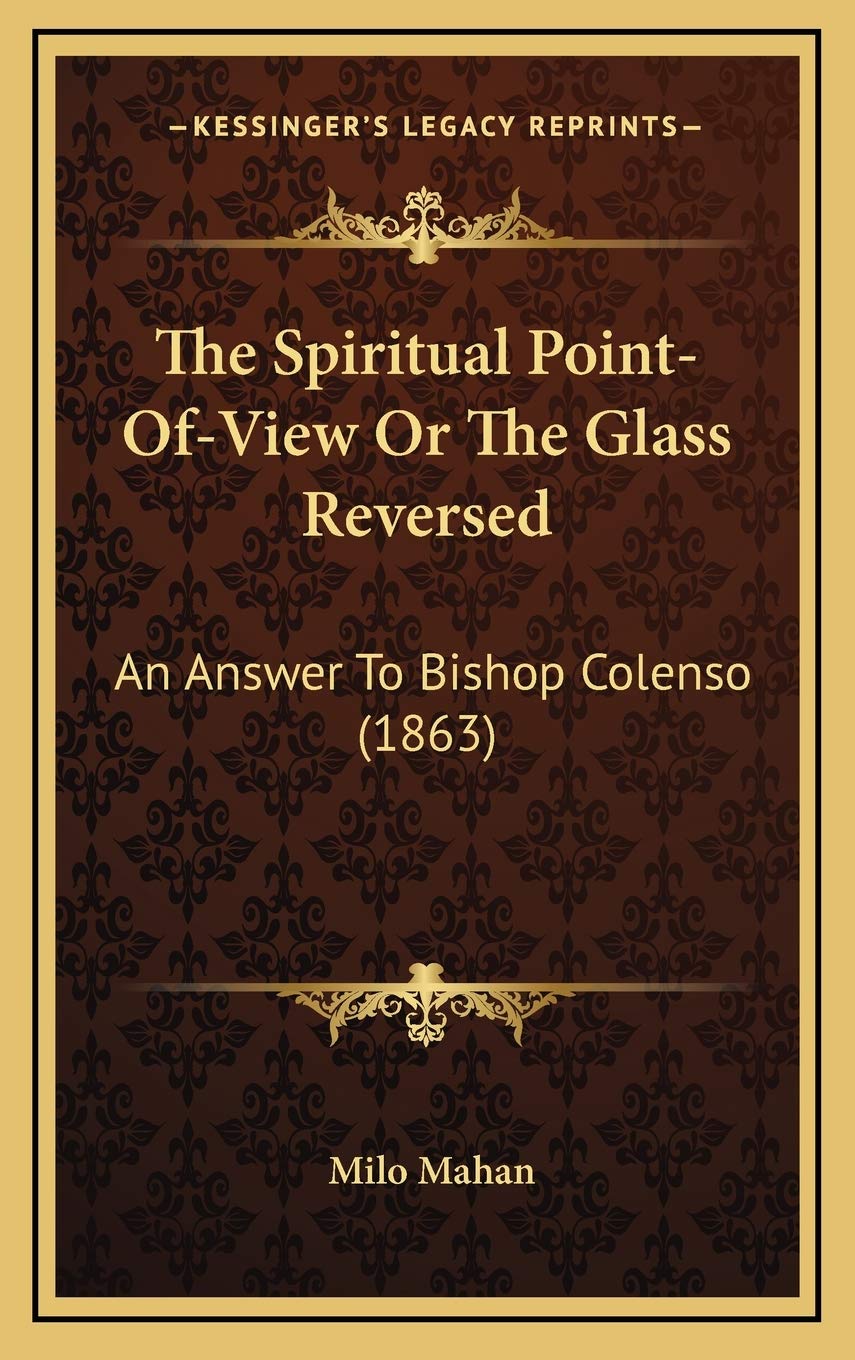 The Spiritual Point-Of-View Or The Glass Reversed: An Answer To Bishop Colenso (1863) Philosophy