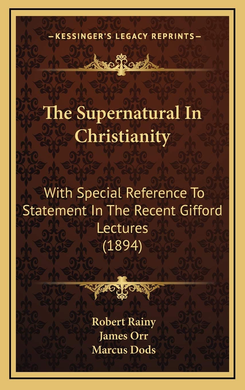 The Supernatural In Christianity: With Special Reference To Statement In The Recent Gifford Lectures (1894) Philosophy