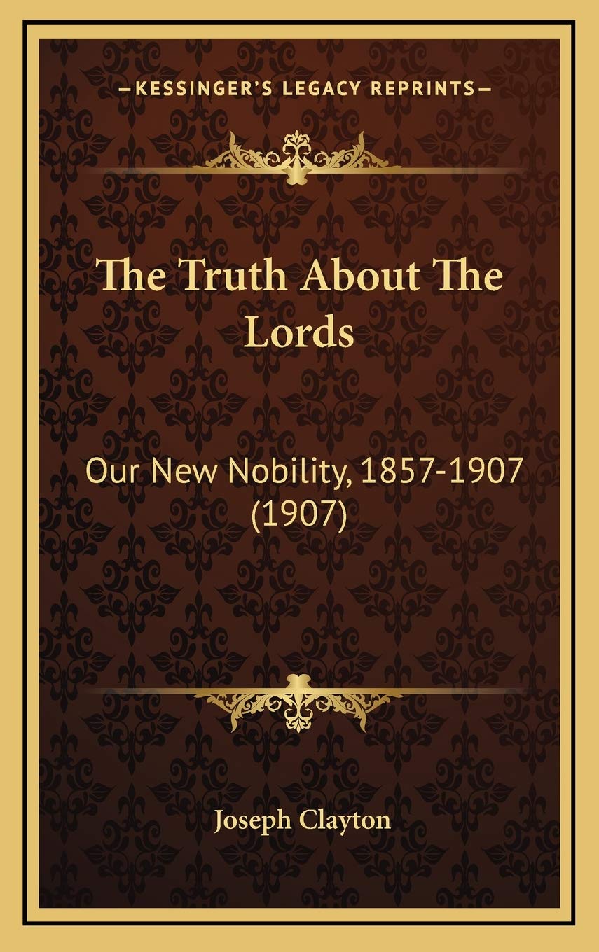 The Truth About The Lords: Our New Nobility, 1857-1907 (1907) Memories