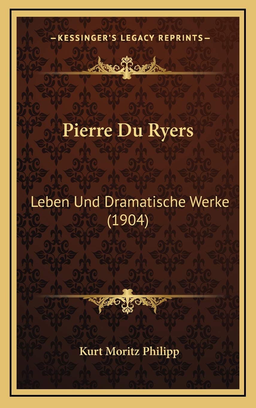 Pierre Du Ryers: Leben Und Dramatische Werke (1904) Drama