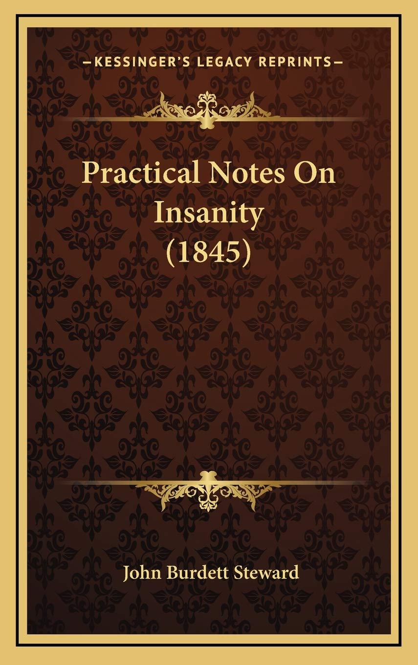 Practical Notes On Insanity (1845) Medicine