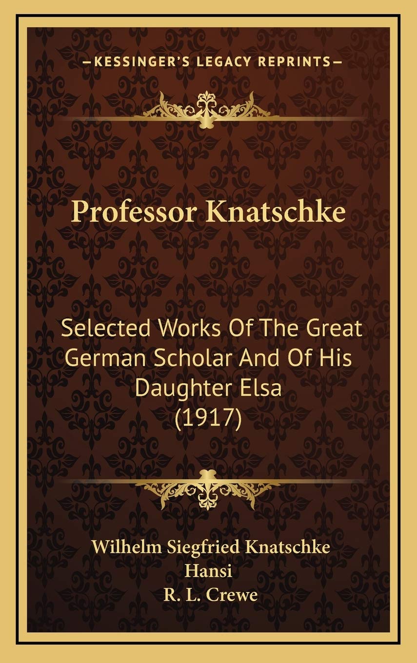 Professor Knatschke: Selected Works Of The Great German Scholar And Of His Daughter Elsa (1917) Contemporary literature