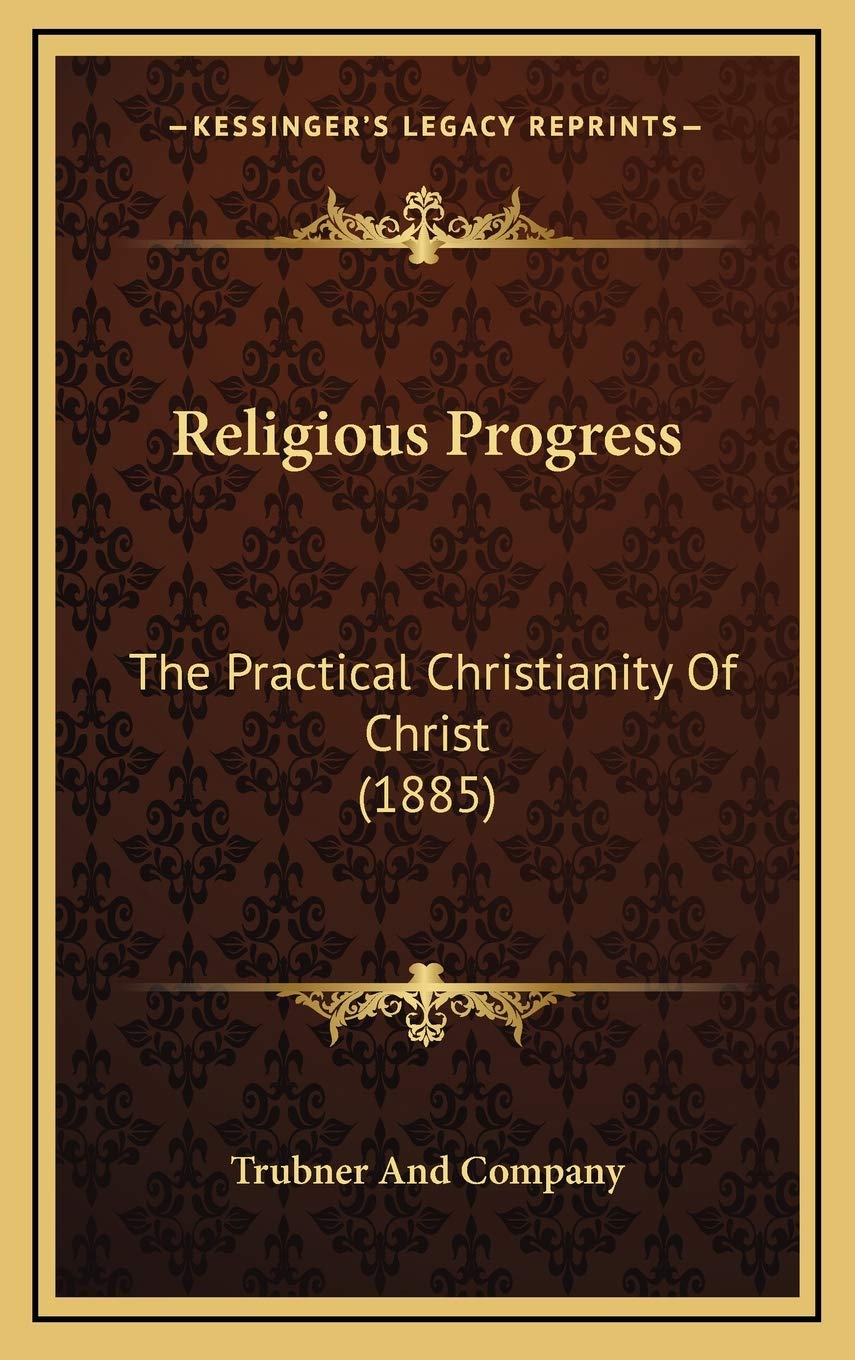 Religious Progress: The Practical Christianity Of Christ (1885) Philosophy