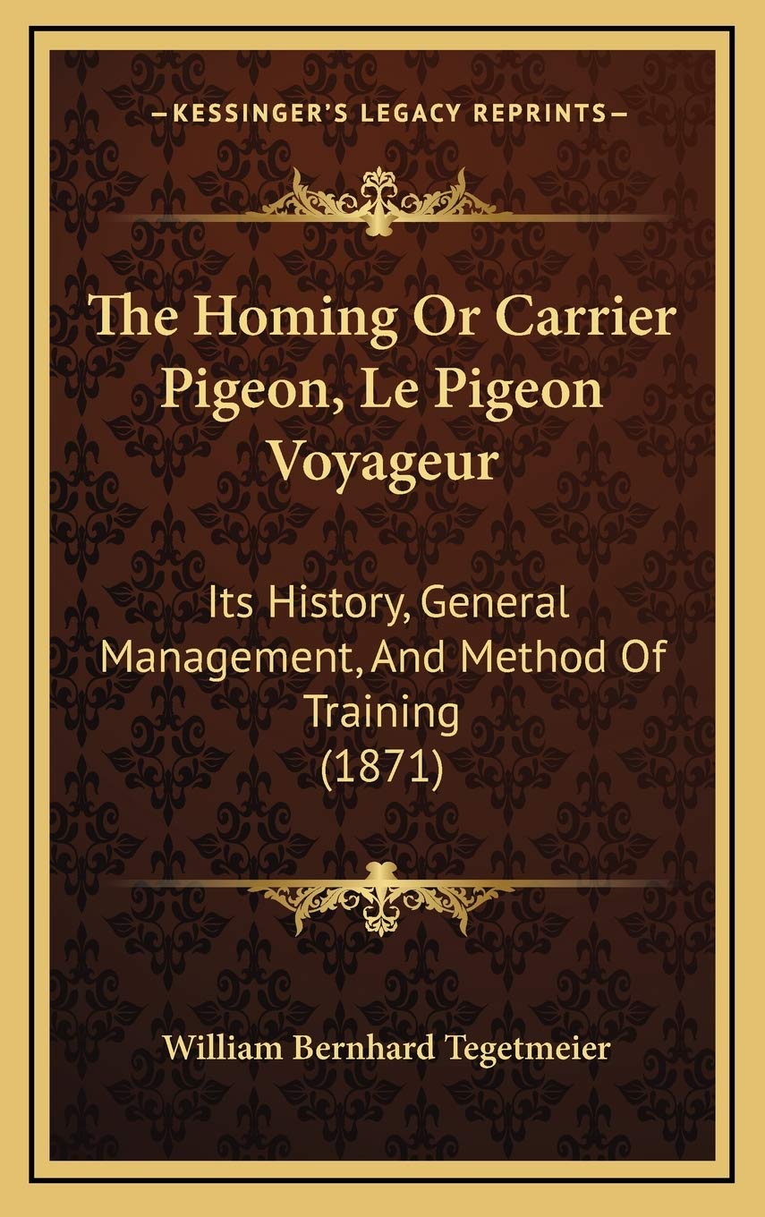 The Homing Or Carrier Pigeon, Le Pigeon Voyageur: Its History, General Management, And Method Of Training (1871) Philosophy