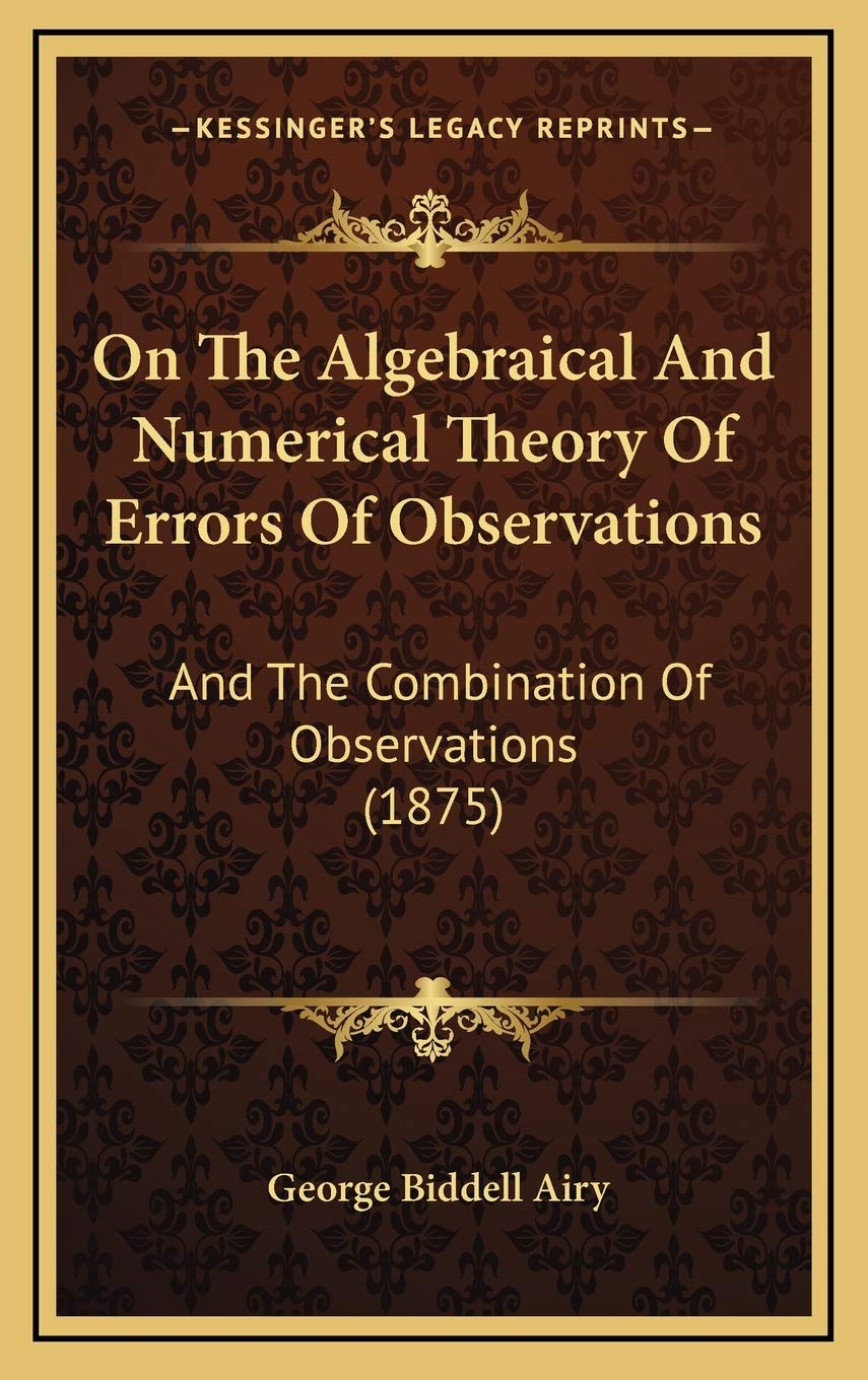 On The Algebraical And Numerical Theory Of Errors Of Observations: And The Combination Of Observations (1875) Contemporary literature