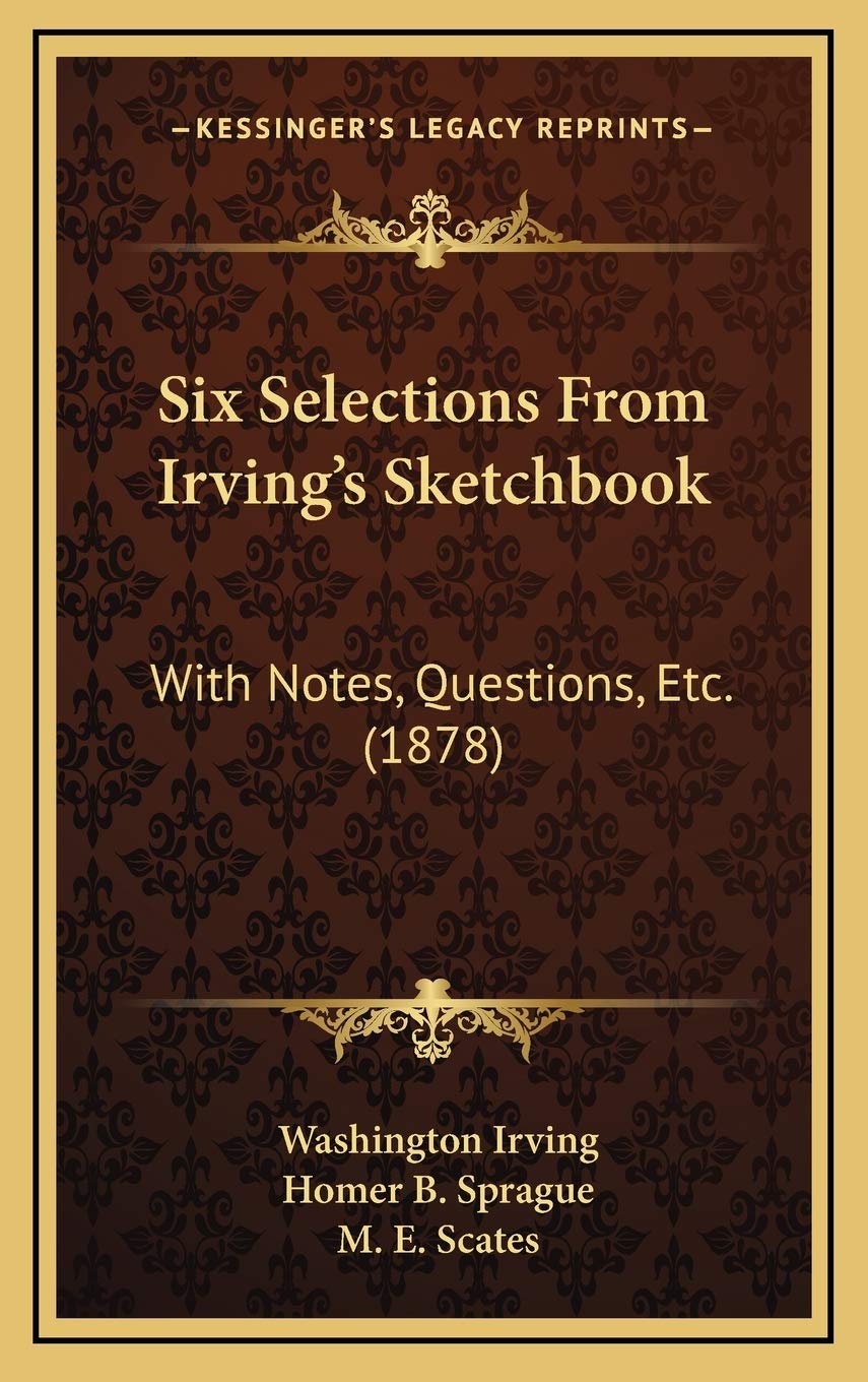 Six Selections From Irving's Sketchbook: With Notes, Questions, Etc. (1878) Essays & Short Stories