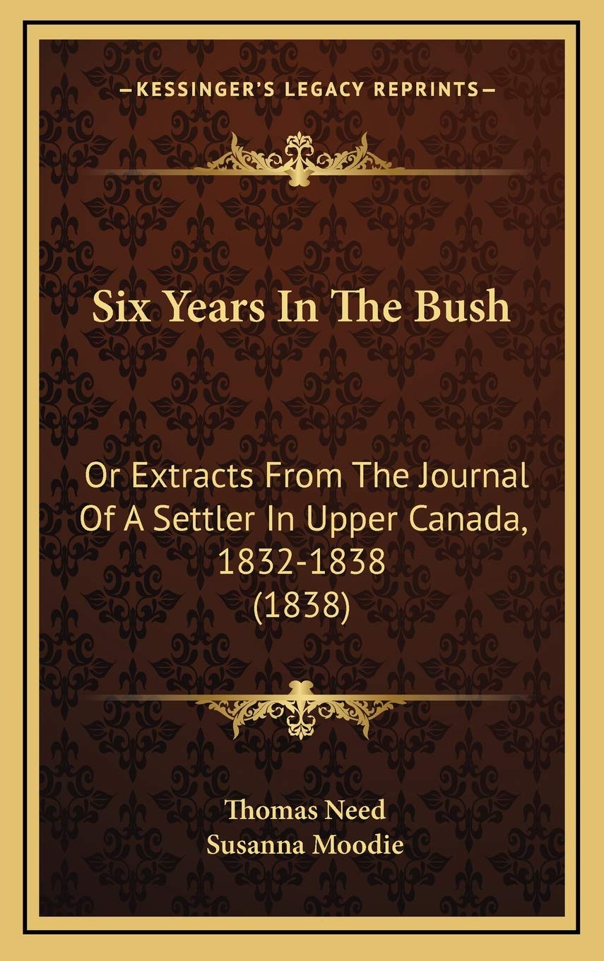 Six Years In The Bush: Or Extracts From The Journal Of A Settler In Upper Canada, 1832-1838 (1838) Essays & Short Stories
