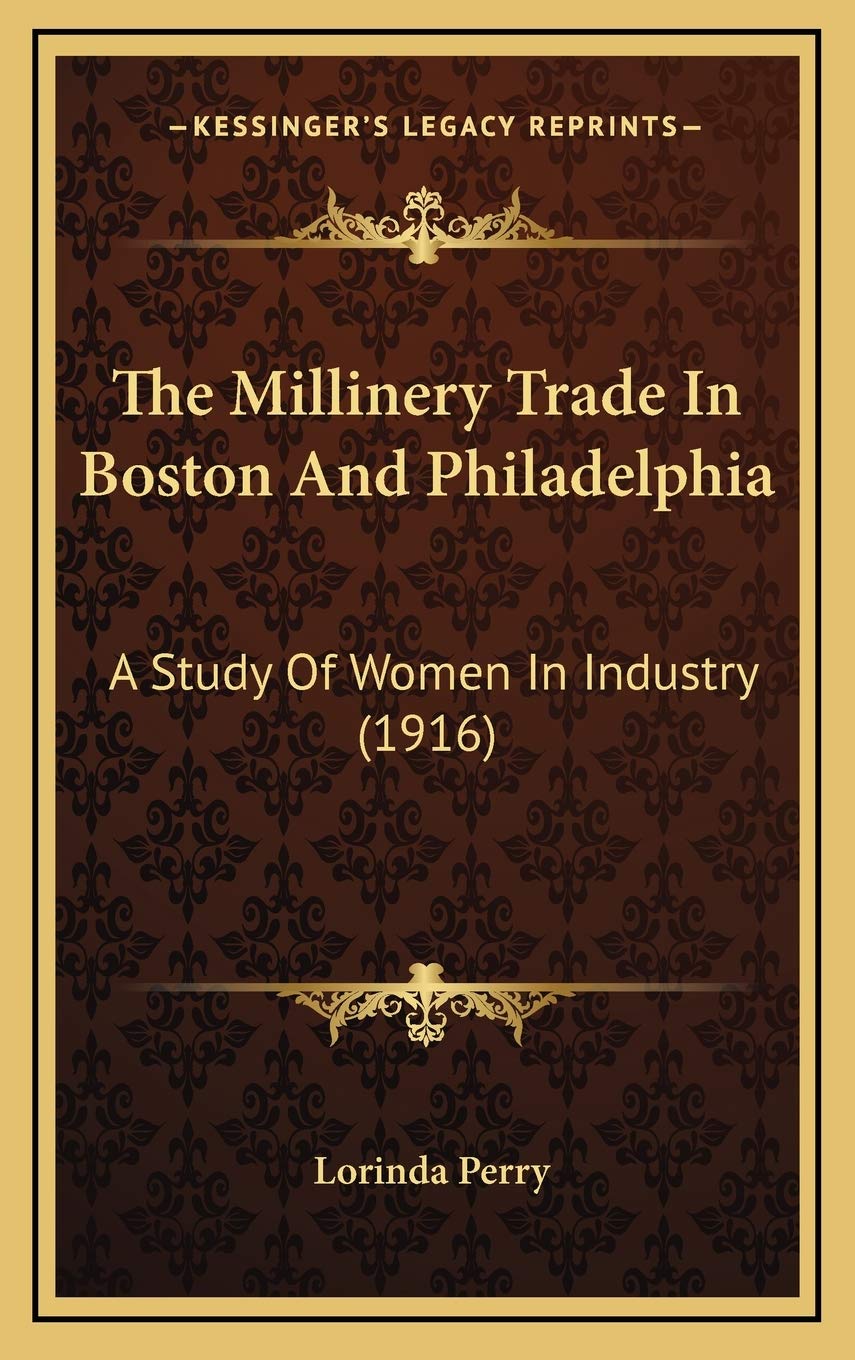The Millinery Trade In Boston And Philadelphia: A Study Of Women In Industry (1916) Fiction