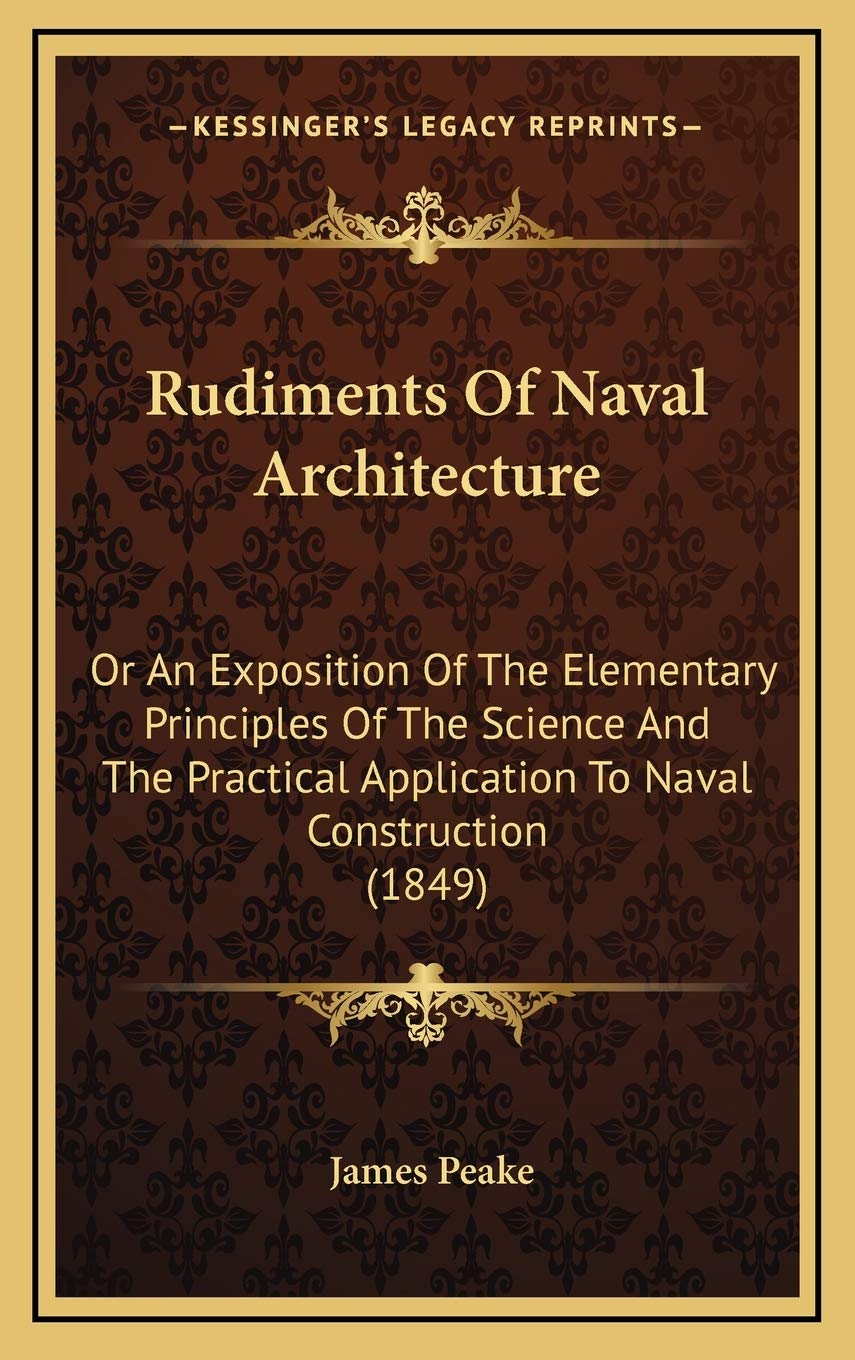Rudiments Of Naval Architecture: Or An Exposition Of The Elementary Principles Of The Science And The Practical Application To Naval Construction (1849) Architecture