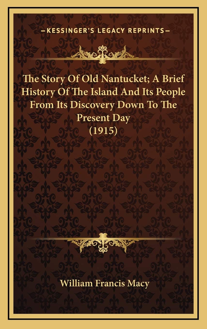 The Story Of Old Nantucket; A Brief History Of The Island And Its People From Its Discovery Down To The Present Day (1915) Politics & History
