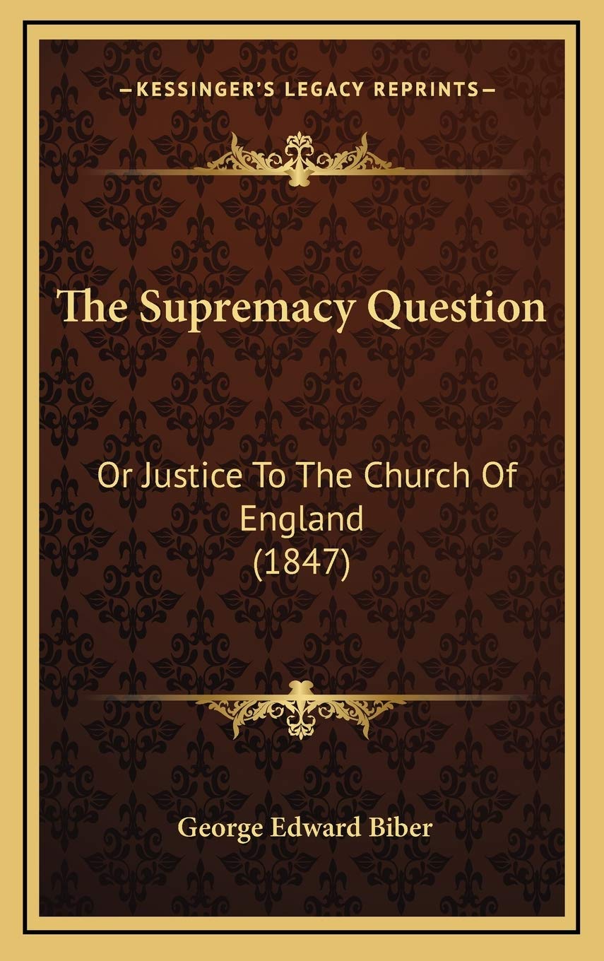 The Supremacy Question: Or Justice To The Church Of England (1847) Essays & Short Stories