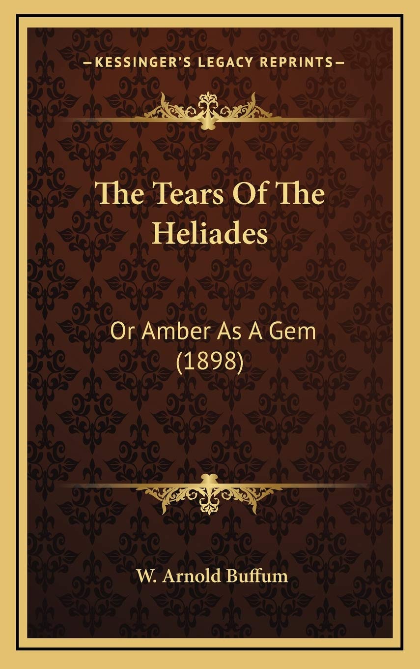 The Tears Of The Heliades: Or Amber As A Gem (1898) Contemporary literature