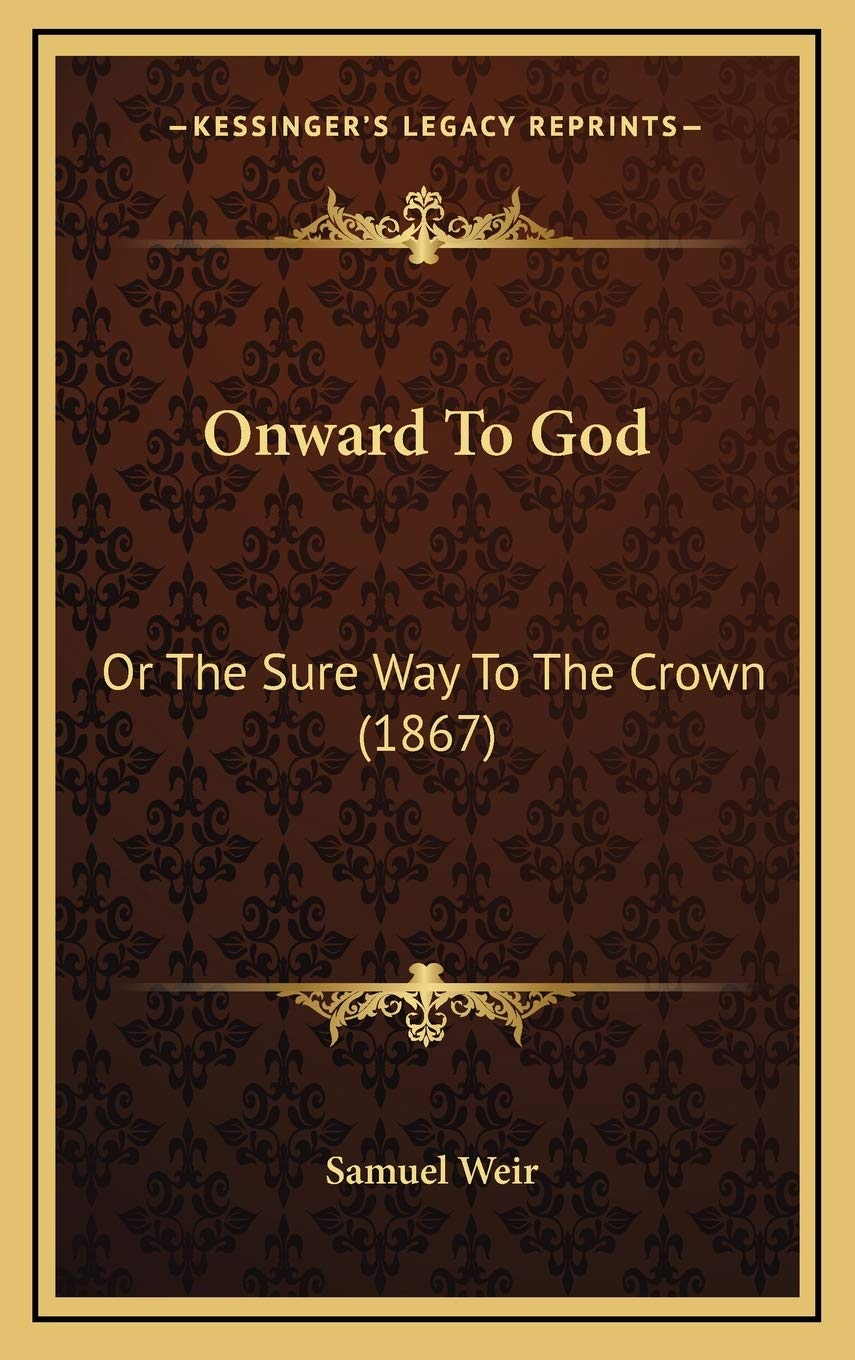 Onward To God: Or The Sure Way To The Crown (1867) Philosophy