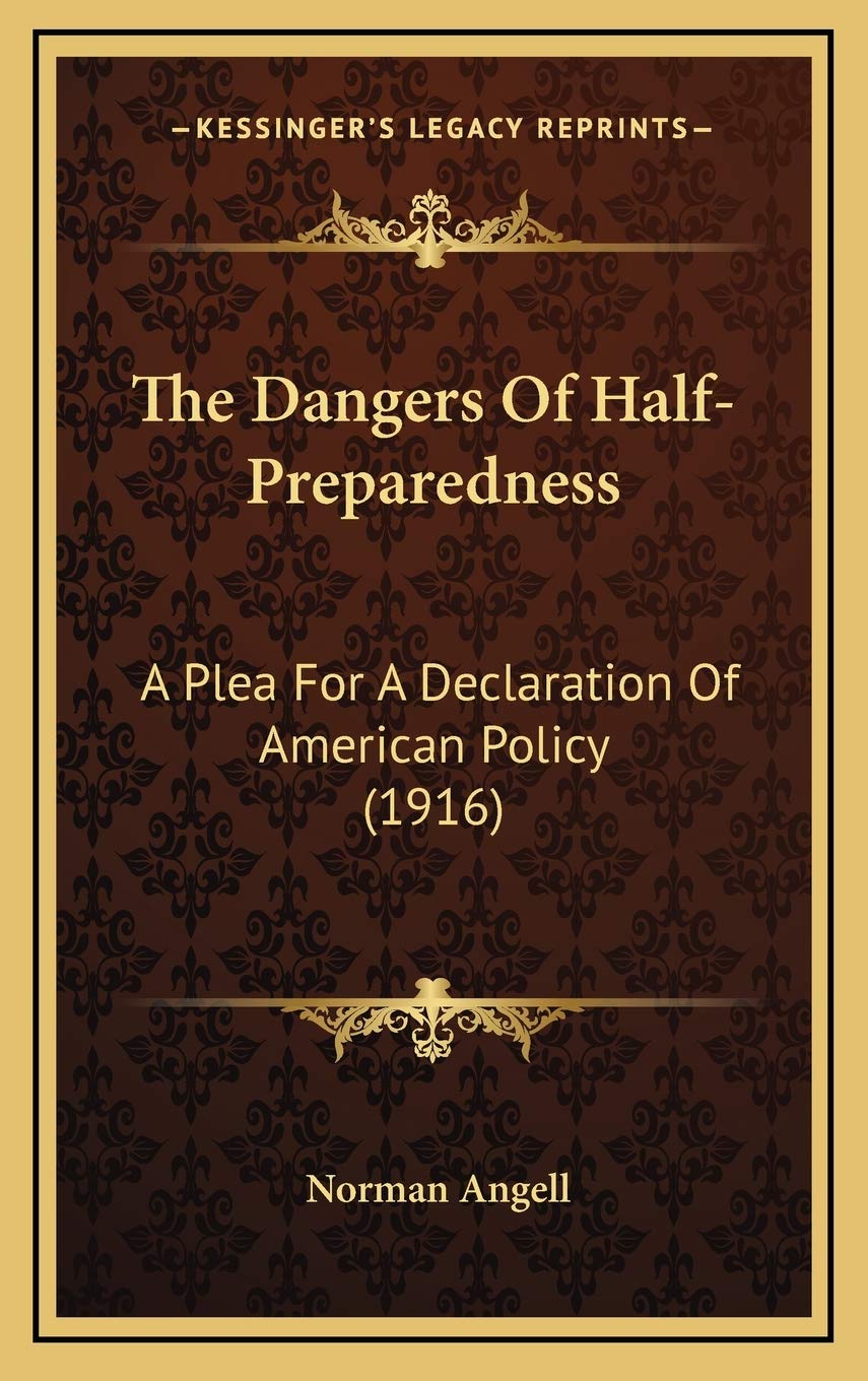 The Dangers Of Half-Preparedness: A Plea For A Declaration Of American Policy (1916) International