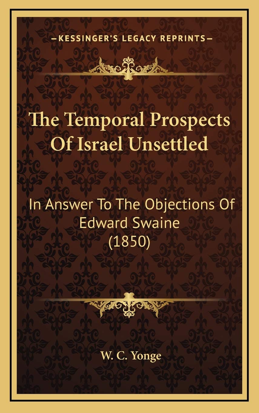The Temporal Prospects Of Israel Unsettled: In Answer To The Objections Of Edward Swaine (1850) Social Sciences