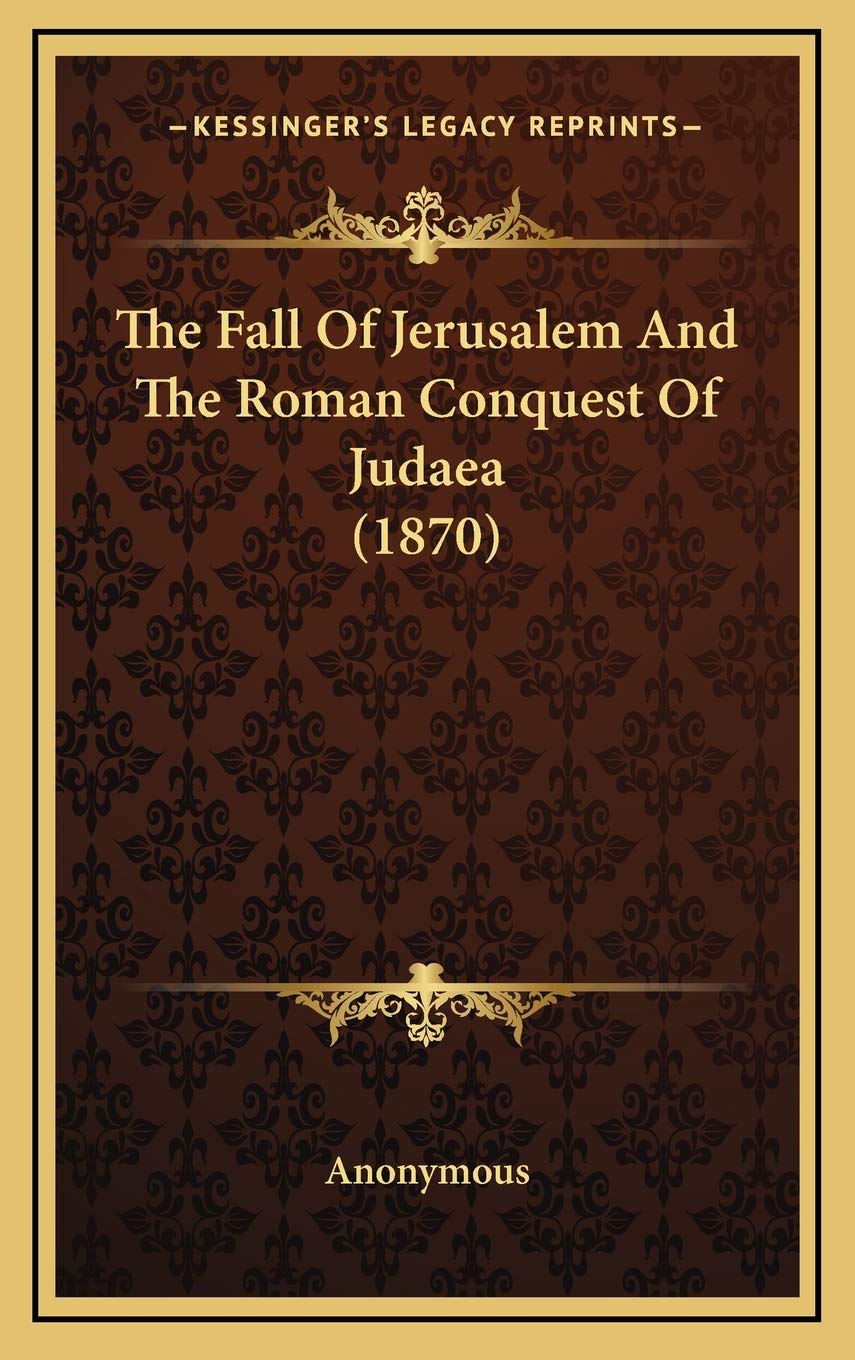 The Fall Of Jerusalem And The Roman Conquest Of Judaea (1870) Poetry