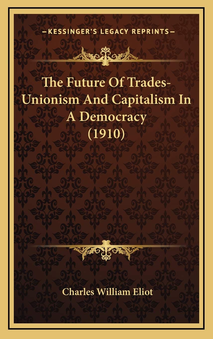 The Future Of Trades-Unionism And Capitalism In A Democracy (1910) Business, Finance & Career