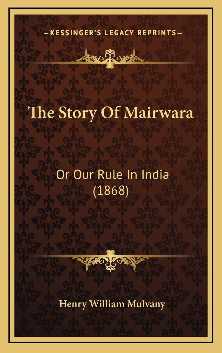 The Story Of Mairwara: Or Our Rule In India (1868) Memories