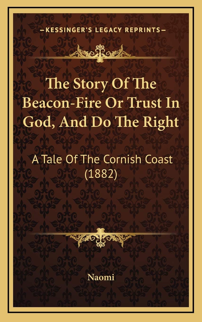 The Story Of The Beacon-Fire Or Trust In God, And Do The Right: A Tale Of The Cornish Coast (1882) Memories