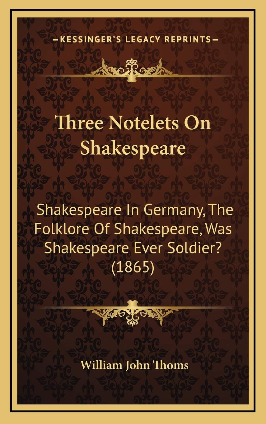 Three Notelets On Shakespeare: Shakespeare In Germany, The Folklore Of Shakespeare, Was Shakespeare Ever Soldier? (1865) Contemporary literature