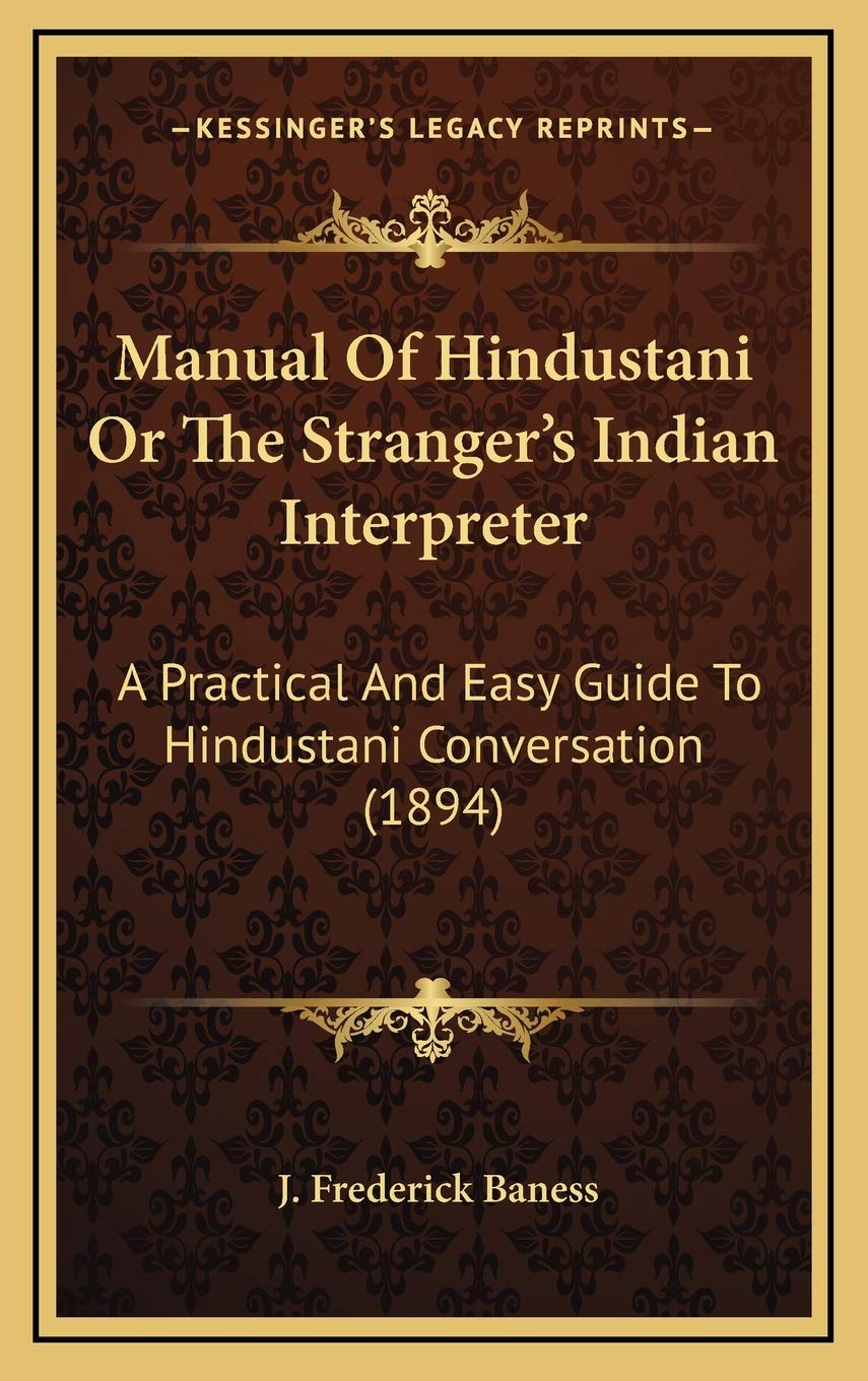 Manual Of Hindustani Or The Stranger's Indian Interpreter: A Practical And Easy Guide To Hindustani Conversation (1894) Philosophy