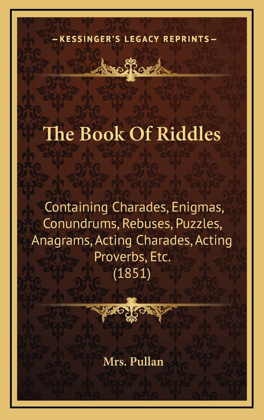 The Book Of Riddles: Containing Charades, Enigmas, Conundrums, Rebuses, Puzzles, Anagrams, Acting Charades, Acting Proverbs, Etc. (1851) Film, Art & Culture