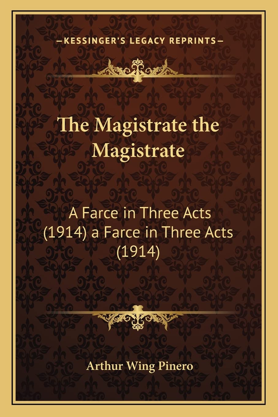 The Magistrate the Magistrate: A Farce in Three Acts (1914) a Farce in Three Acts (1914) Drama