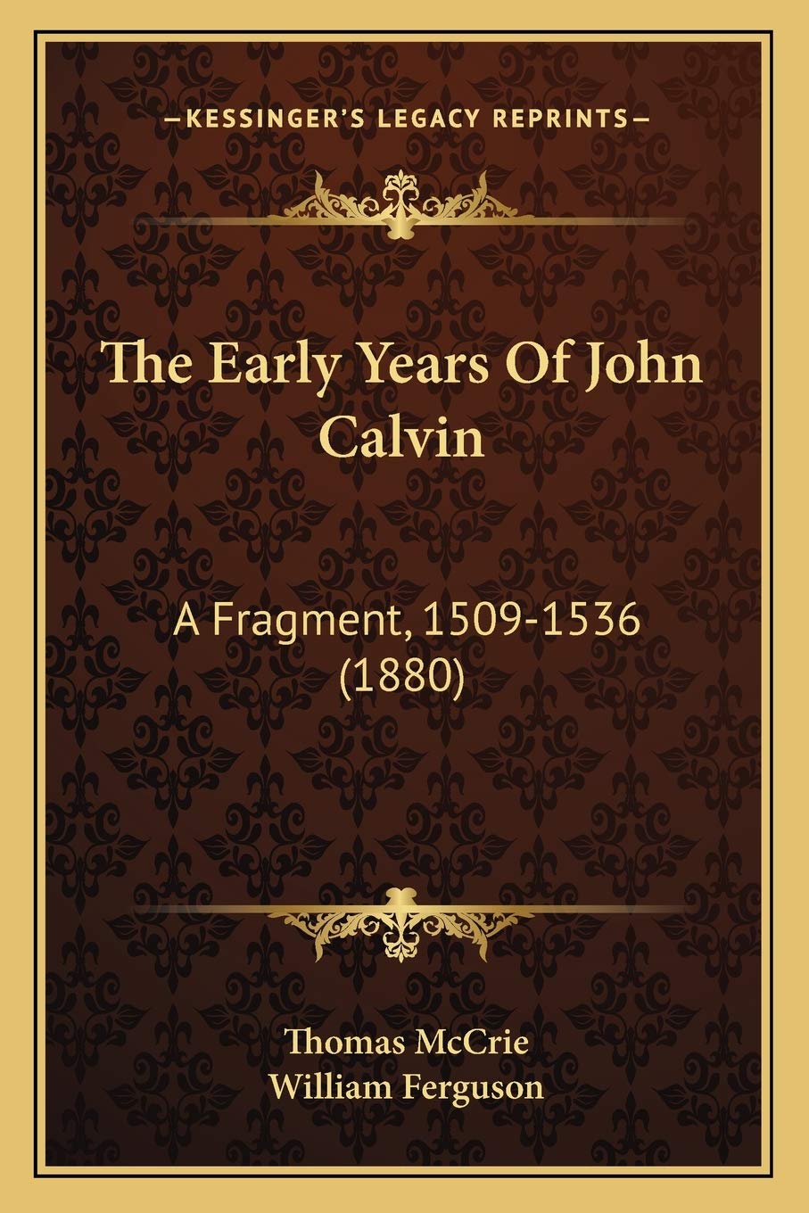 The Early Years Of John Calvin: A Fragment, 1509-1536 (1880) Philosophy