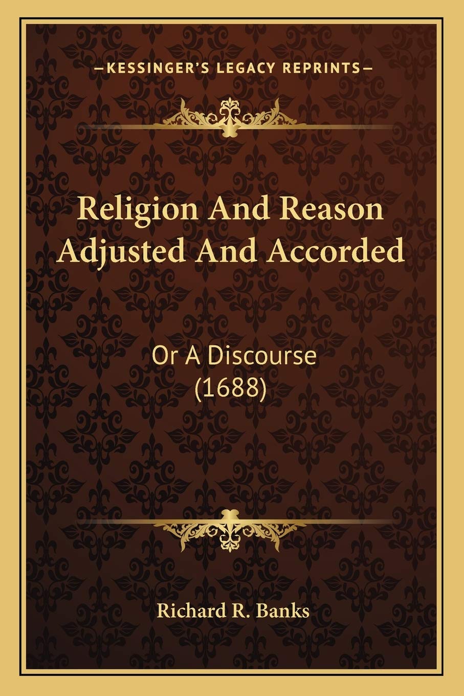 Religion And Reason Adjusted And Accorded: Or A Discourse (1688) Philosophy