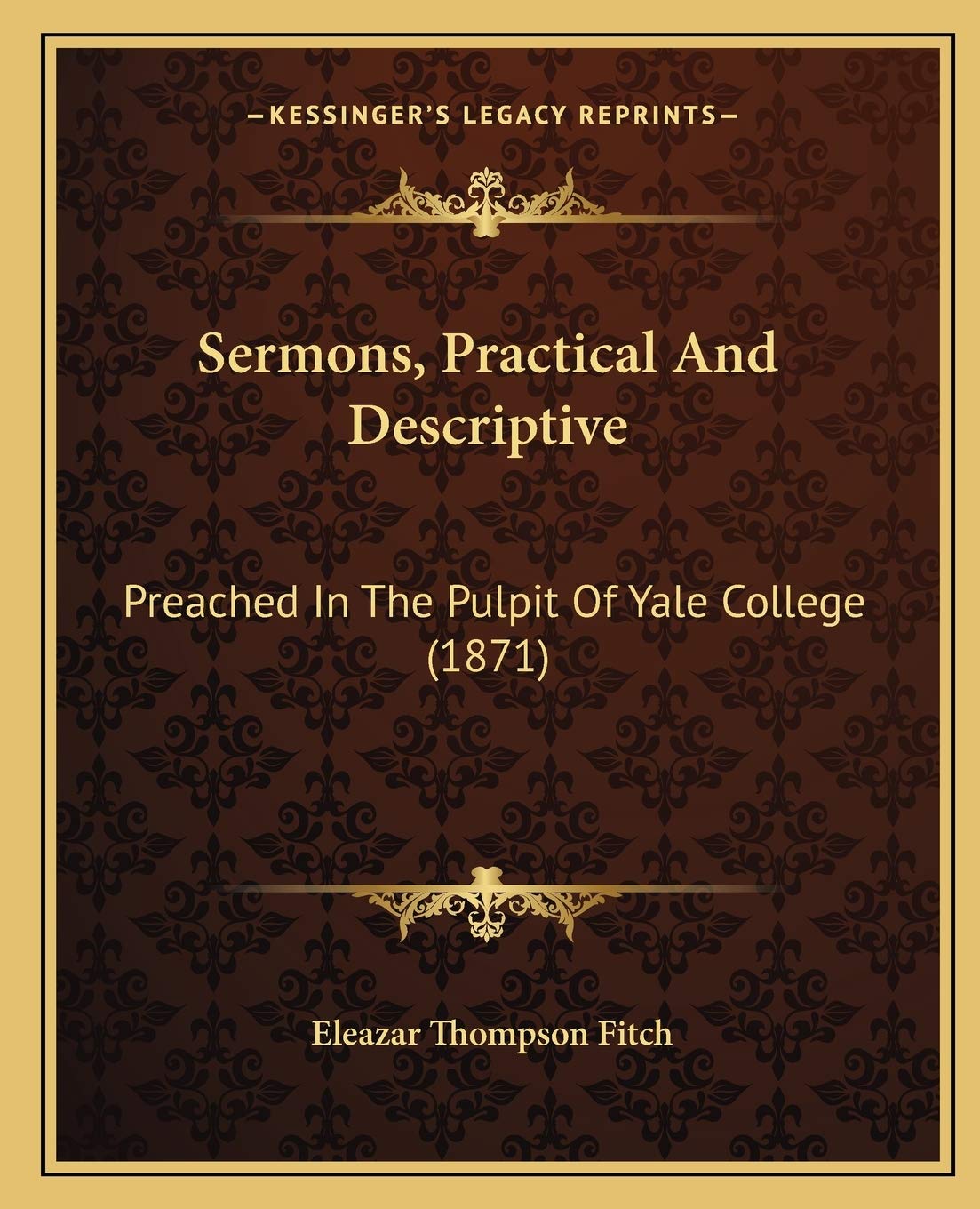 Sermons, Practical And Descriptive: Preached In The Pulpit Of Yale College (1871) Contemporary literature