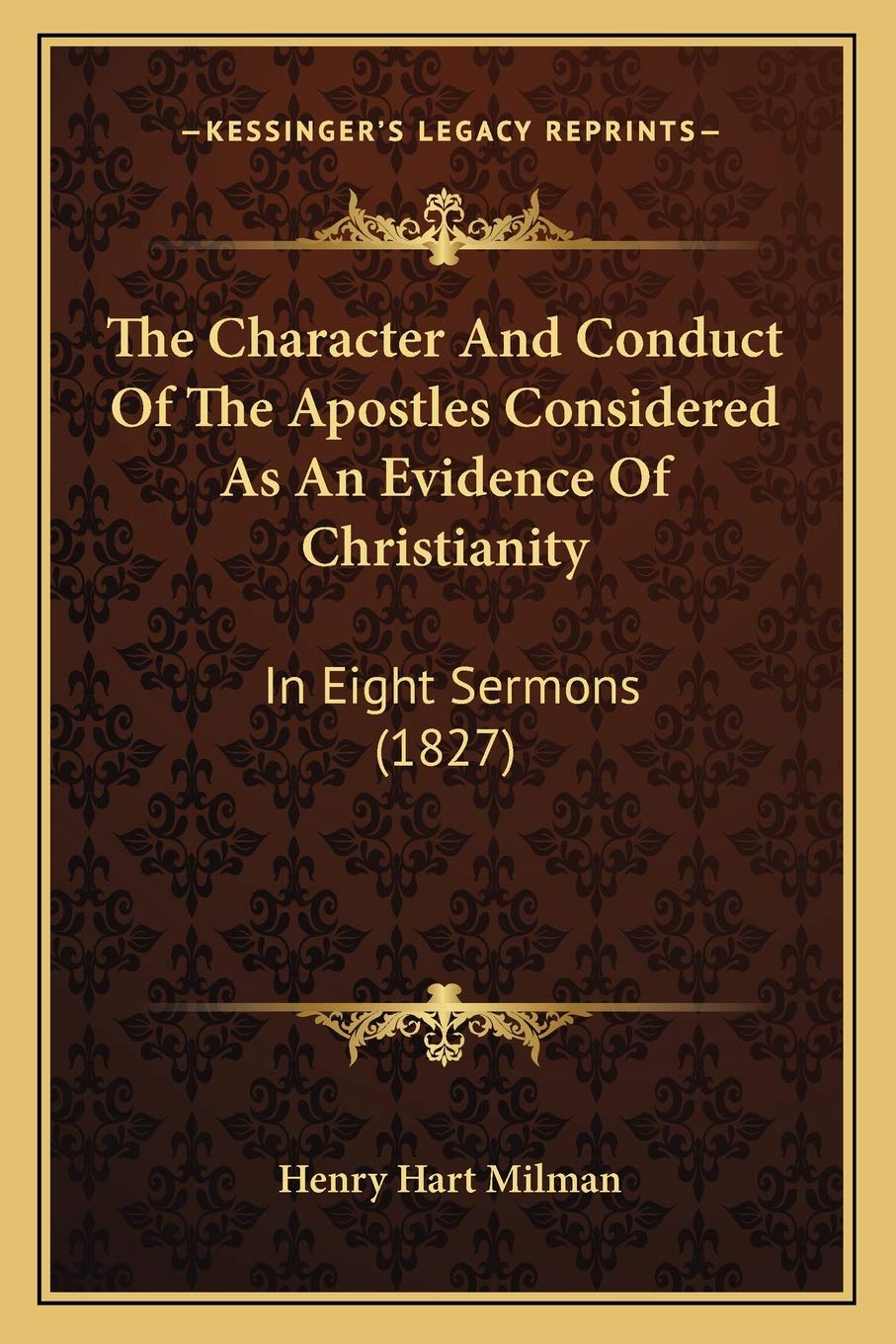 The Character And Conduct Of The Apostles Considered As An Evidence Of Christianity: In Eight Sermons (1827) Philosophy