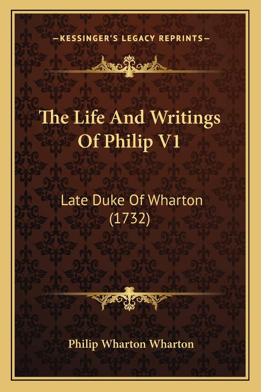 The Life And Writings Of Philip V1: Late Duke Of Wharton (1732) Essays & Short Stories