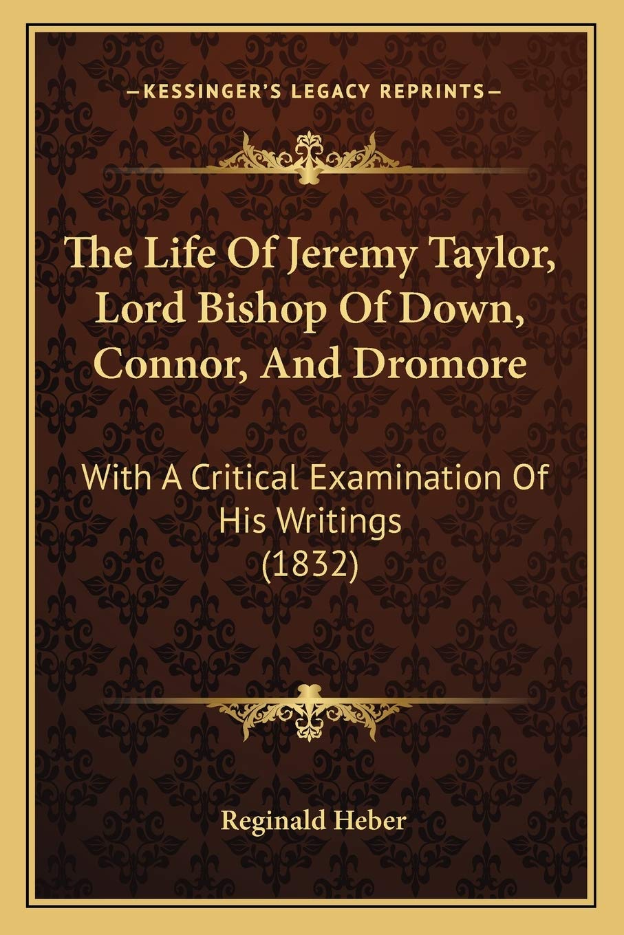 The Life Of Jeremy Taylor, Lord Bishop Of Down, Connor, And Dromore: With A Critical Examination Of His Writings (1832) Contemporary literature Books