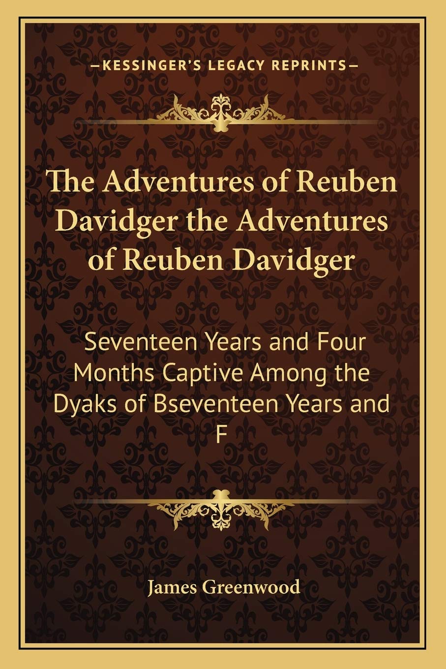 The Adventures of Reuben Davidger the Adventures of Reuben Davidger: Seventeen Years and Four Months Captive Among the Dyaks of Bseventeen Years and F Contemporary literature Books