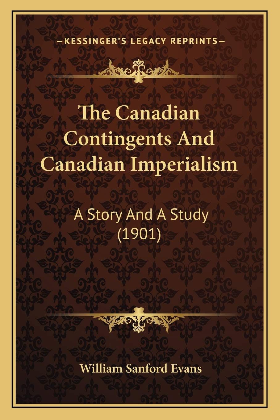 The Canadian Contingents And Canadian Imperialism: A Story And A Study (1901) Contemporary literature