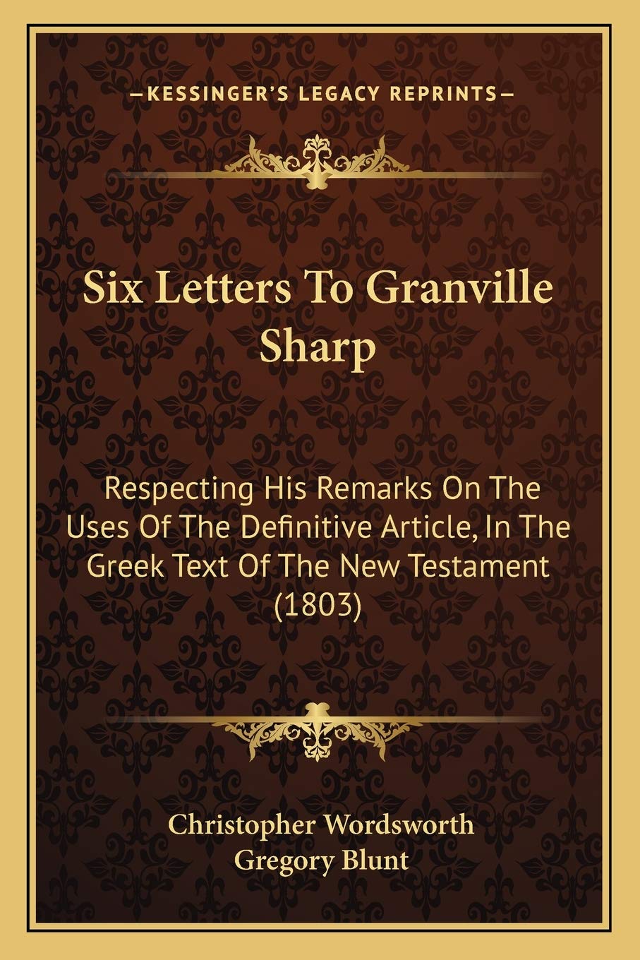 Six Letters To Granville Sharp: Respecting His Remarks On The Uses Of The Definitive Article, In The Greek Text Of The New Testament (1803) Social Sciences