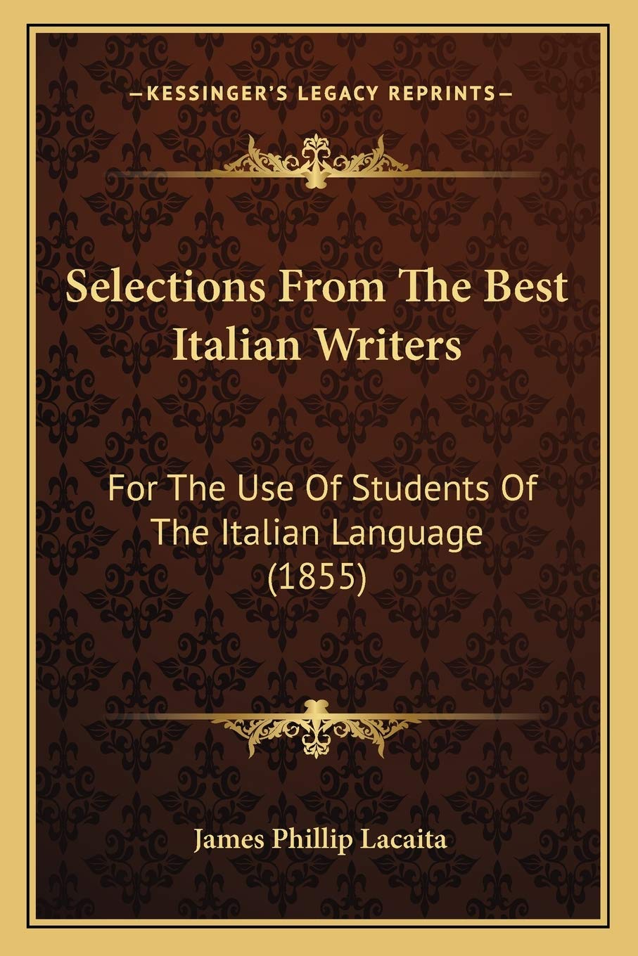 Selections From The Best Italian Writers: For The Use Of Students Of The Italian Language (1855) Social Sciences