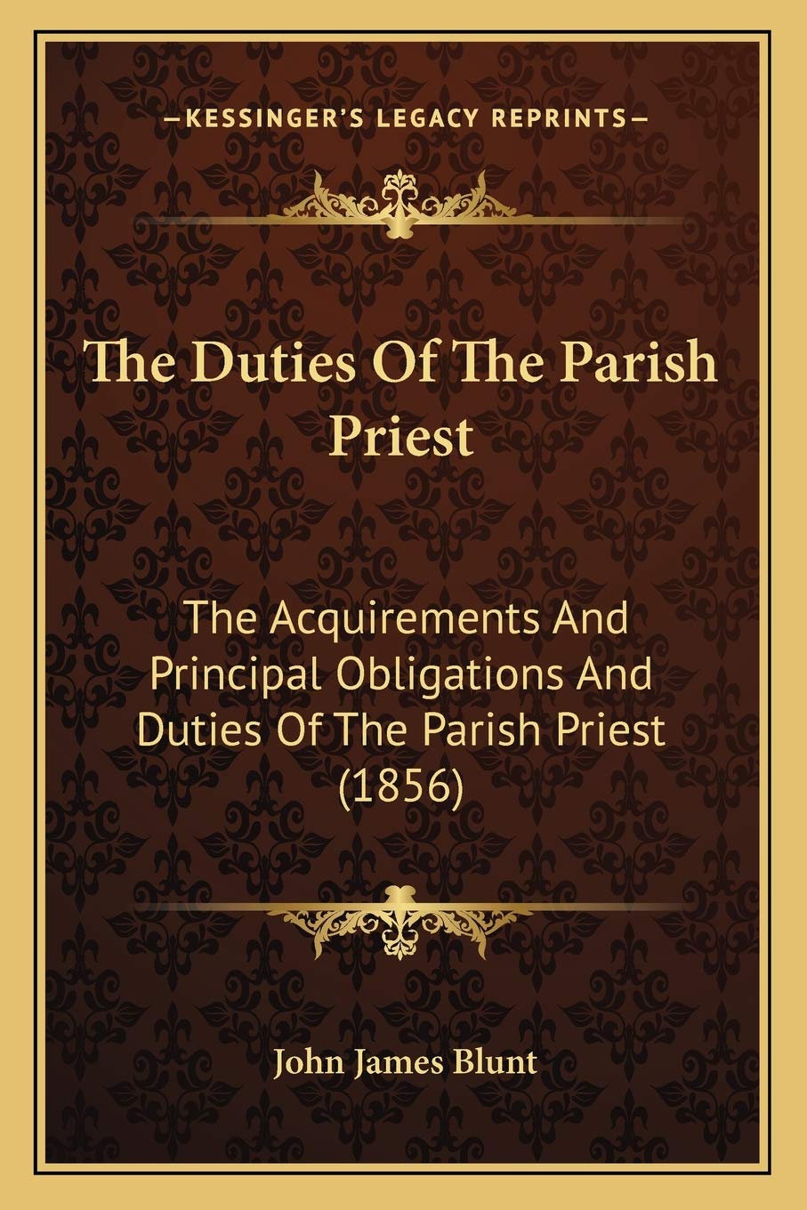 The Duties Of The Parish Priest: The Acquirements And Principal Obligations And Duties Of The Parish Priest (1856) Philosophy