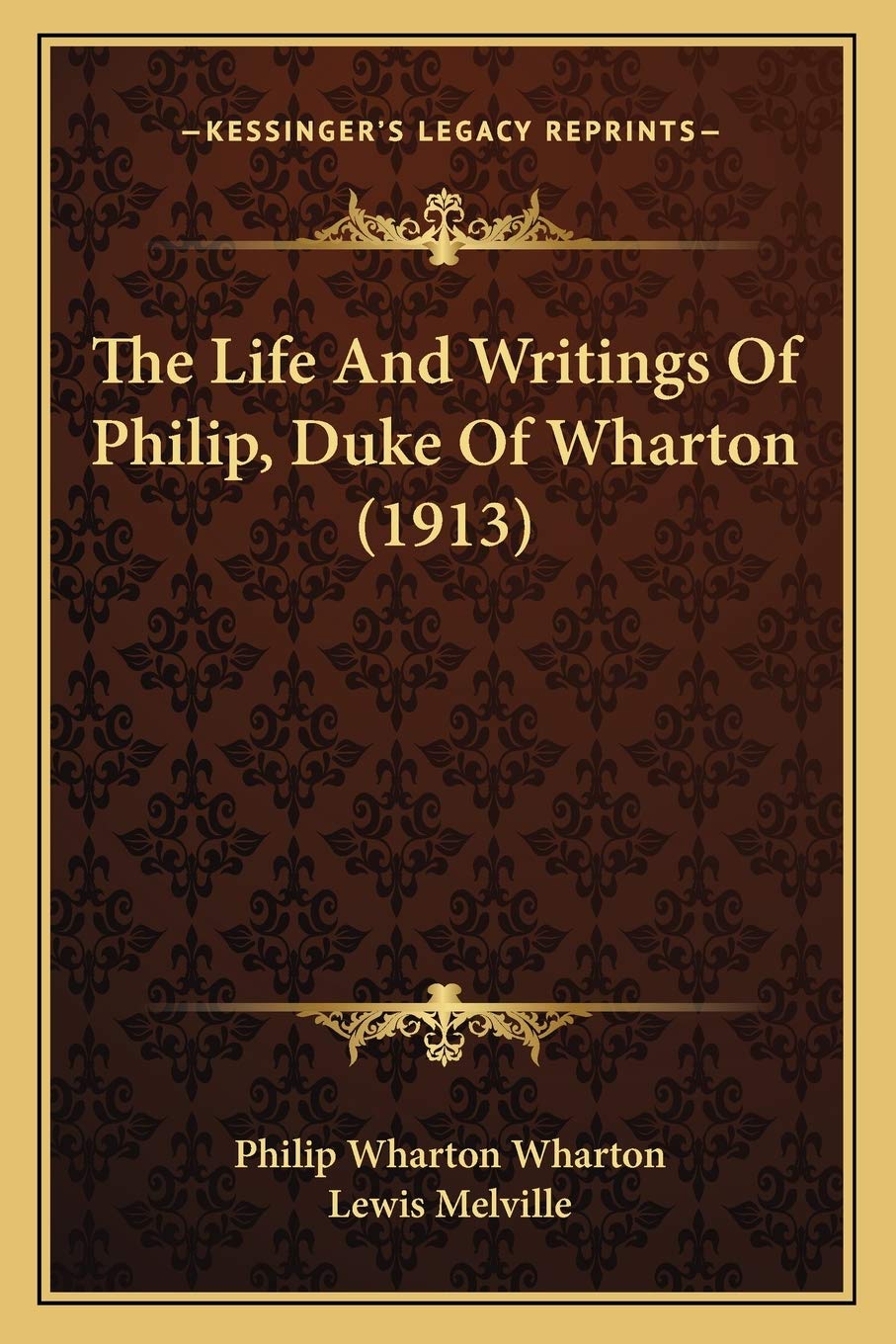 The Life And Writings Of Philip, Duke Of Wharton (1913) Essays & Short Stories