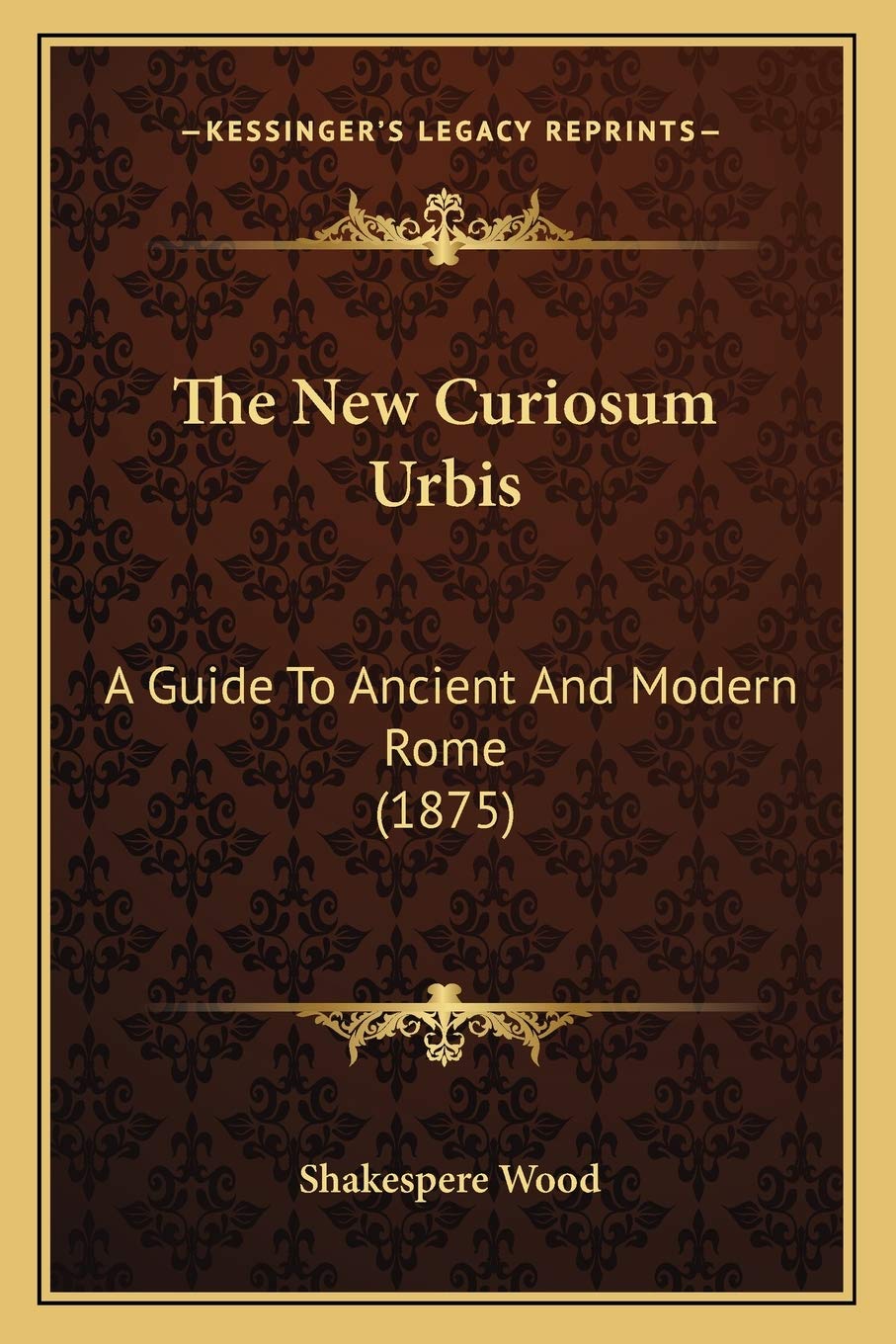The New Curiosum Urbis: A Guide To Ancient And Modern Rome (1875) Philosophy
