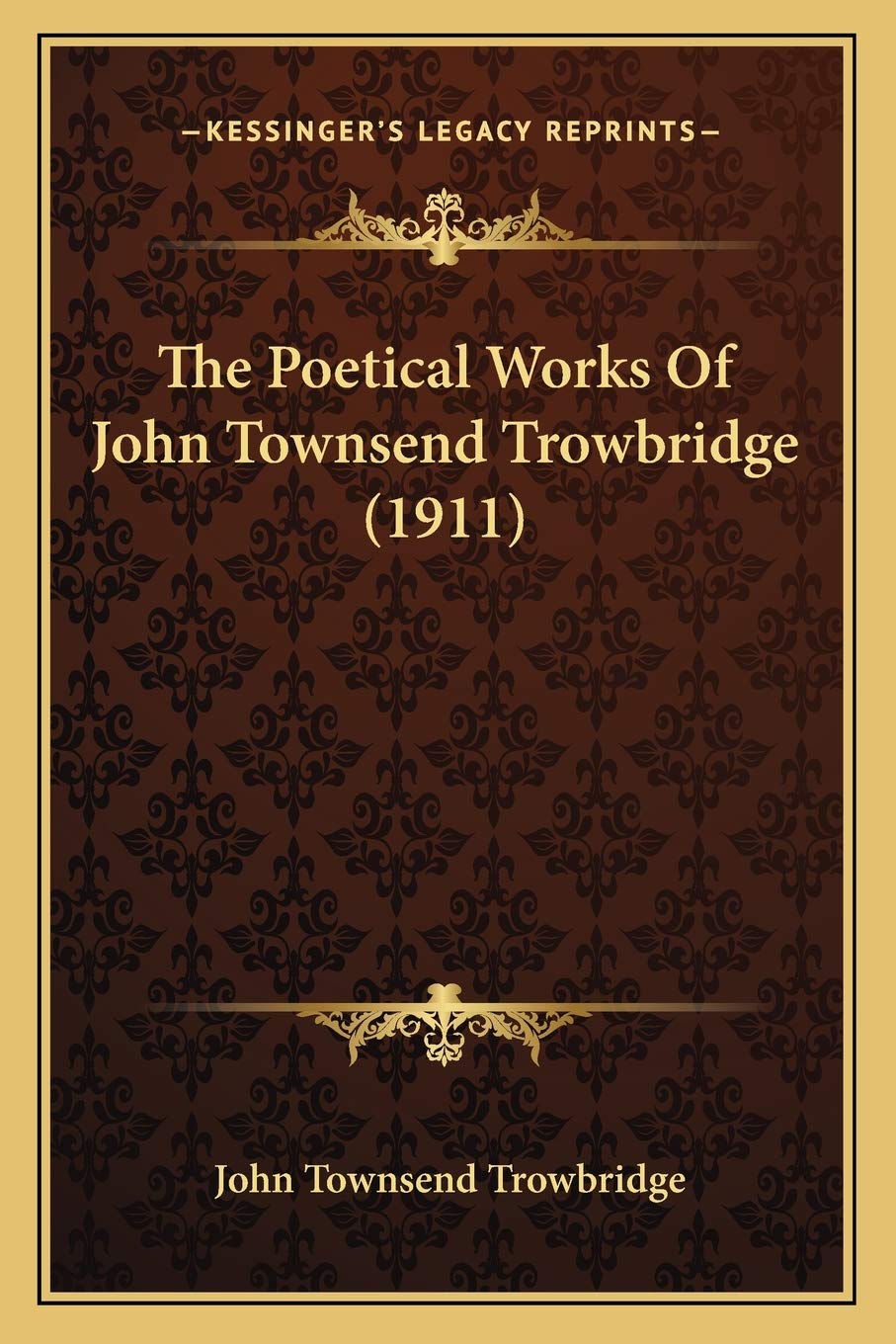 The Poetical Works Of John Townsend Trowbridge (1911) Poetry