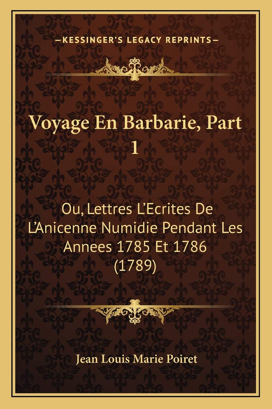 Voyage En Barbarie, Part 1: Ou, Lettres L'Ecrites De L'Anicenne Numidie Pendant Les Annees 1785 Et 1786 (1789) International