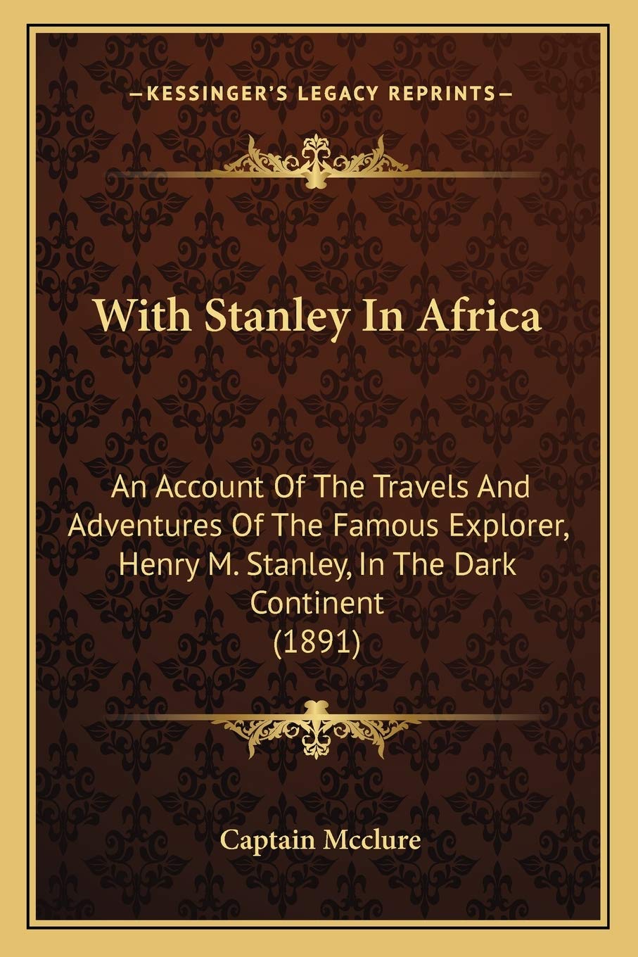 With Stanley In Africa: An Account Of The Travels And Adventures Of The Famous Explorer, Henry M. Stanley, In The Dark Continent (1891) Essays & Short Stories