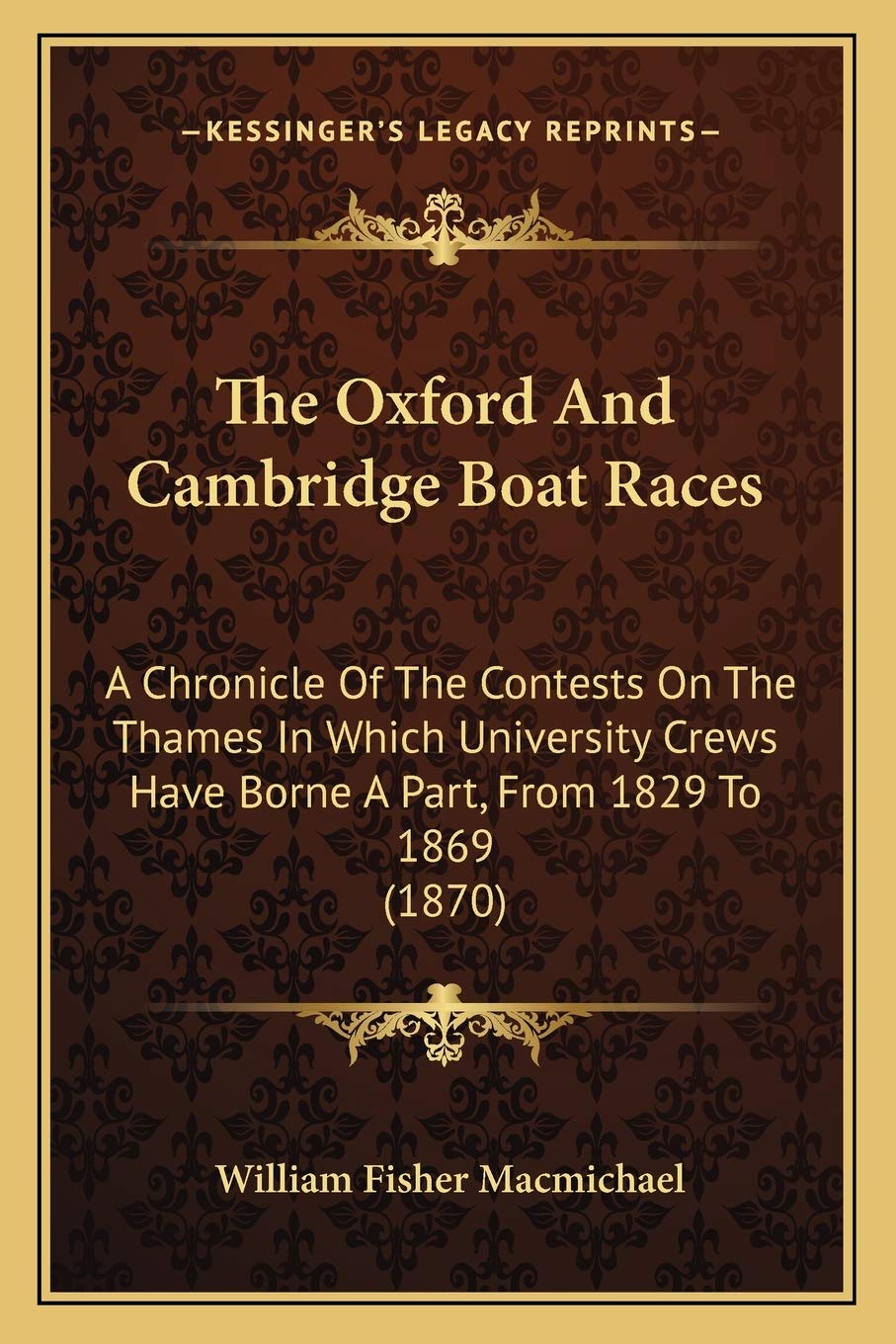 The Oxford And Cambridge Boat Races: A Chronicle Of The Contests On The Thames In Which University Crews Have Borne A Part, From 1829 To 1869 (1870) Contemporary literature