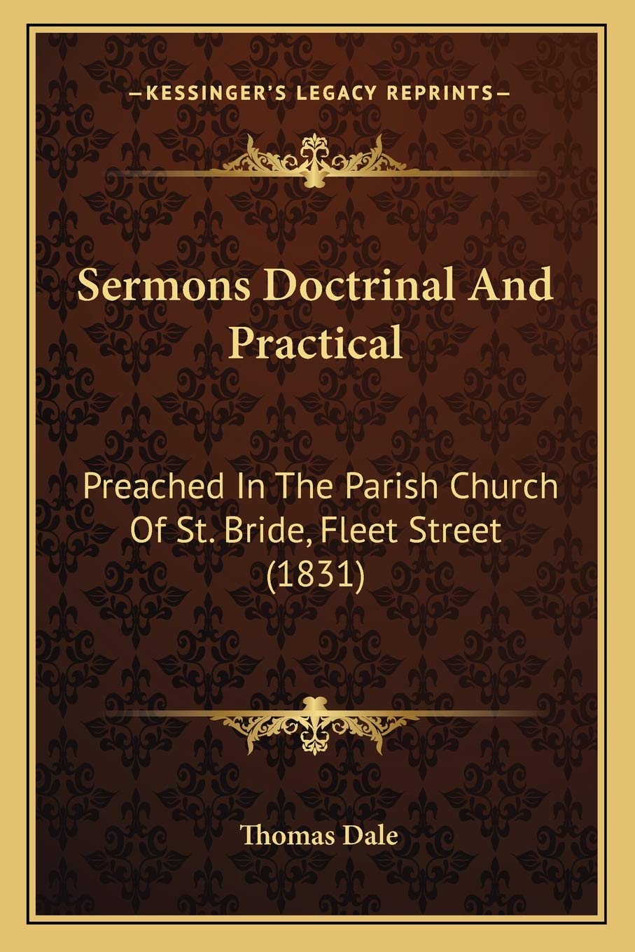 Sermons Doctrinal And Practical: Preached In The Parish Church Of St. Bride, Fleet Street (1831) Contemporary literature