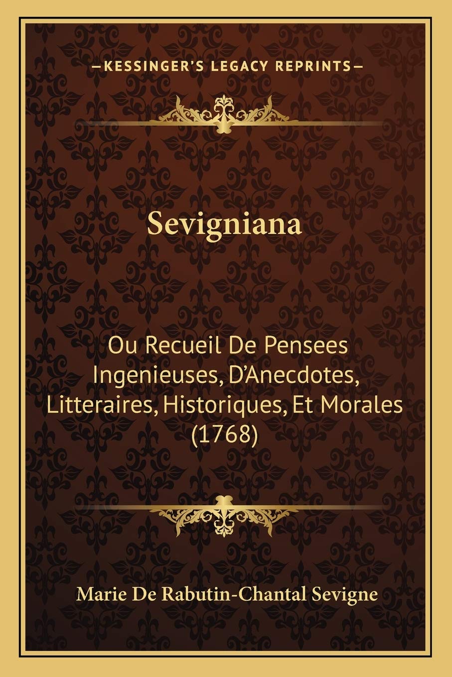 Sevigniana: Ou Recueil De Pensees Ingenieuses, D'Anecdotes, Litteraires, Historiques, Et Morales (1768) International